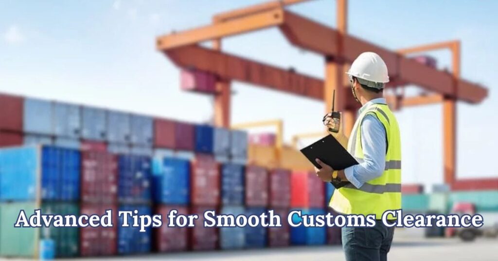 Advanced Tips for Smooth Customs Clearance
