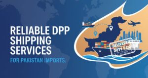 Reliable DDP Shipping Services for Pakistan Imports