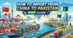 How to Import from China to Pakistan Easy Guide