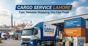 Cargo Service Lahore Fast Reliable Shipping You Can Trust
